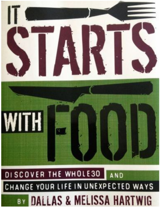 It Starts with Food : Discover the Whole30® and Change Your Life in...