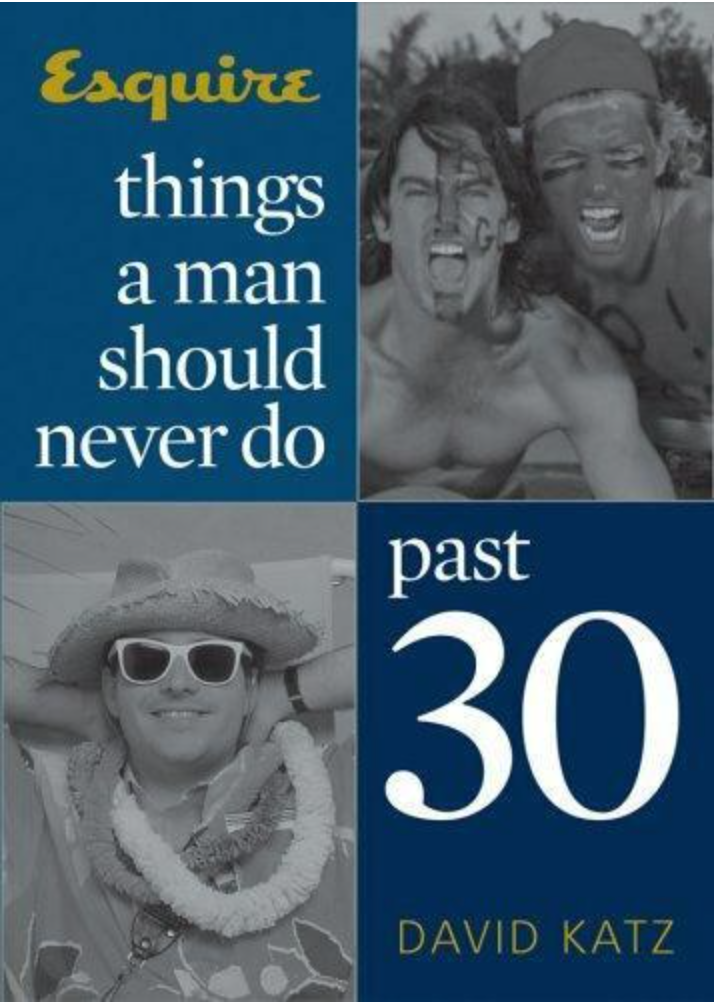 Esquire Books (Hearst) Ser.: Things a Man Should Never Do Past 30 by David...