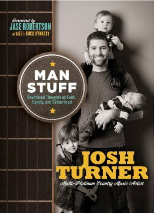 Man Stuff : Thoughts on Faith, Family, and Fatherhood by Josh Turner (2014,...
