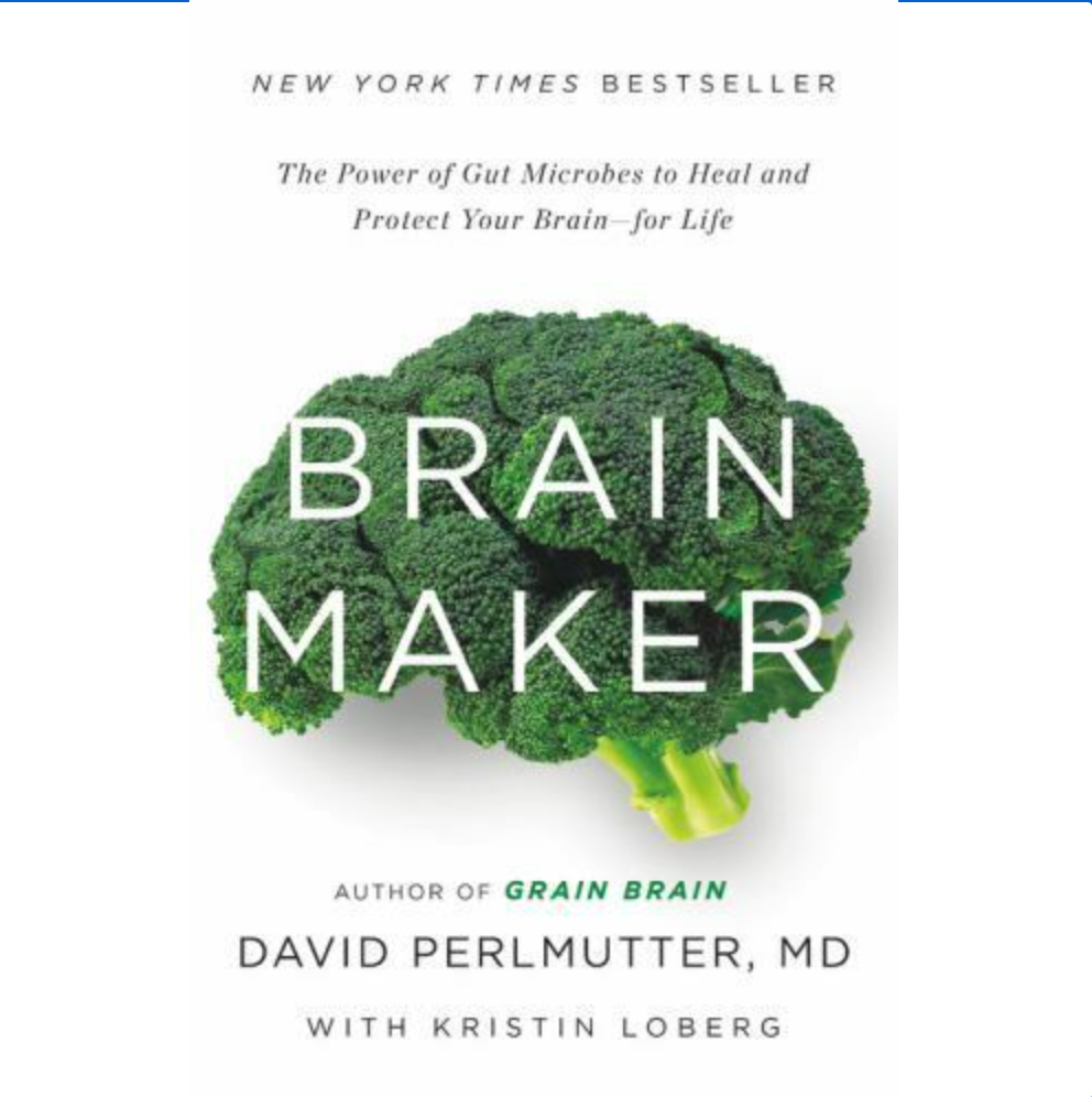 Brain Maker : The Power of Gut Microbes to Heal and Protect Your Brain for...