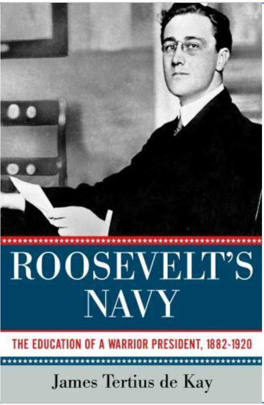 Roosevelt's Navy : The Education of a Warrior President, 1882-1920 by James...