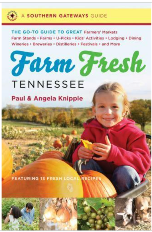 Southern Gateways Guides: Farm Fresh Tennessee : The Go-To Guide to Great Farmers Markets