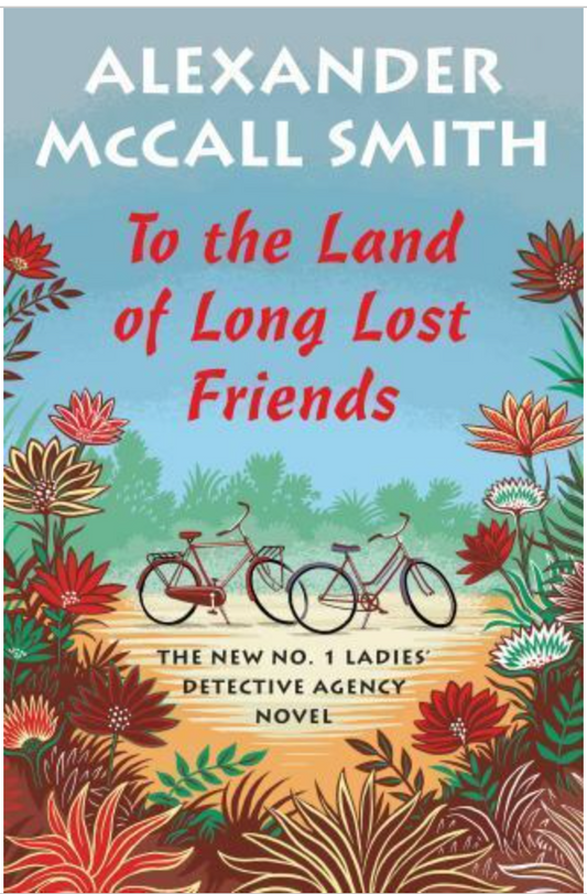 No. 1 Ladies' Detective Agency Ser.: To the Land of Long Lost Friends : No. 1...