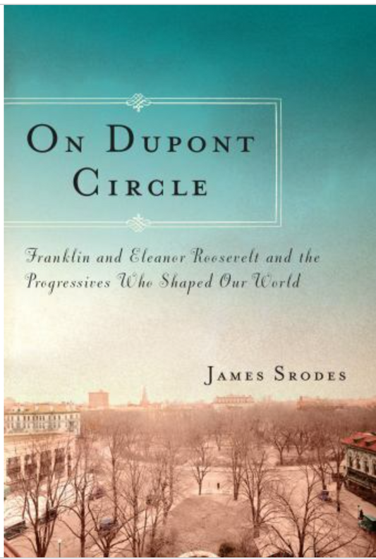 On Dupont Circle : Franklin and Eleanor Roosevelt & the Progressives Who Shaped our World