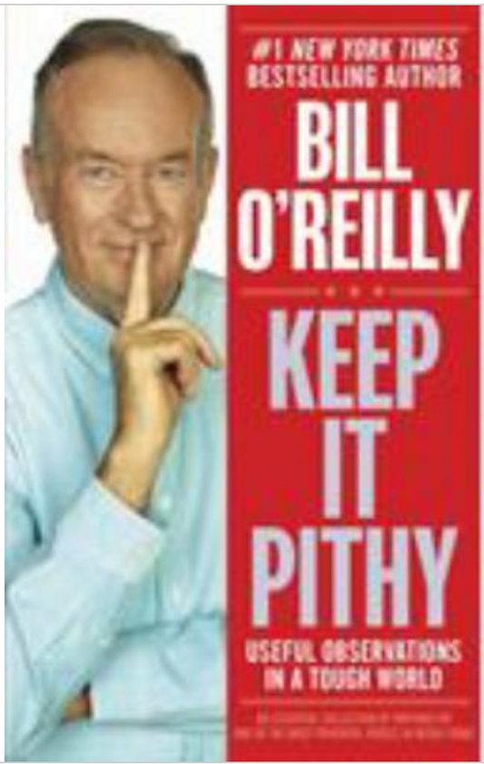Keep It Pithy : Useful Observations in a Tough World by Bill O'Reilly (2013,...