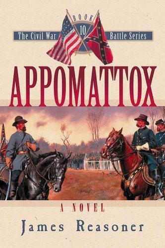Civil War Battle Ser.: Appomattox : A Novel by James Reasoner (2006, Perfect)