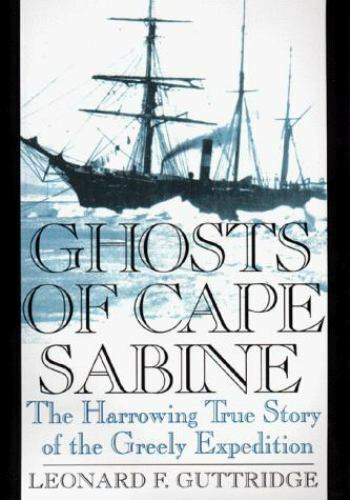 Ghosts of Cape Sabine : The Harrowing True Story of the Greely Expedition by...