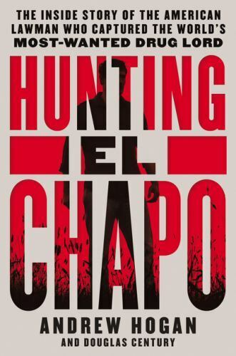 Hunting el Chapo : The Inside Story of the American Lawman Who Captured the...