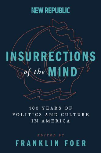 Insurrections of the Mind : 100 Years of Politics and Culture in America by...