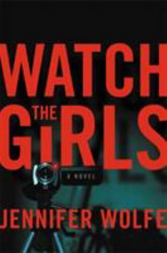 Watch the Girls by Jennifer Wolfe (2018, Hardcover)