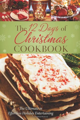 The 12 Days of Christmas Cookbook: The Ultimate in Effortless Holiday Entertaining