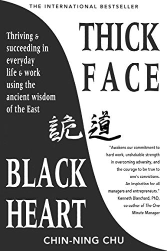 Thick Face, Black Heart: Thriving and Succeeding in Everyday Life and Work Using the Ancient Wisdom of the East