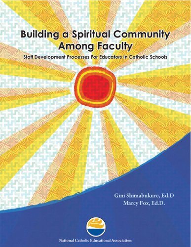 Building a Spiritual Community Among Faculty: Staff Development Processes for Educators in Catholic Schools