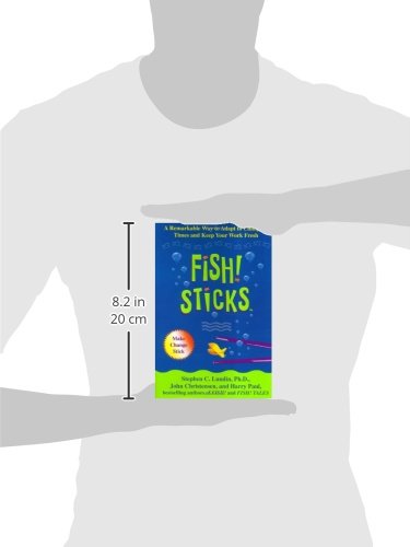 Fish! Sticks: A Remarkable Way to Adapt to Changing Times and Keep Your Work Fresh