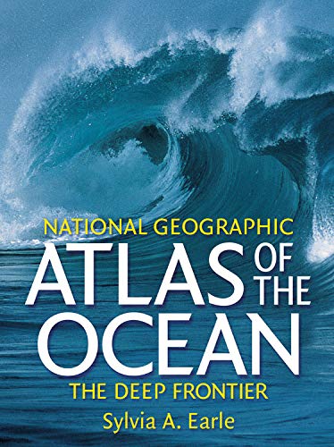 National Geographic Atlas of the Ocean: The Deep Frontier