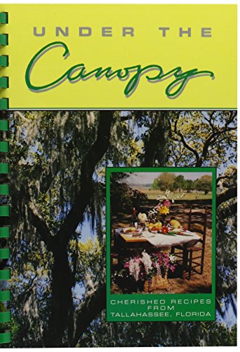 Under the Canopy: Cherished Recipes from Tallahassee, Florida