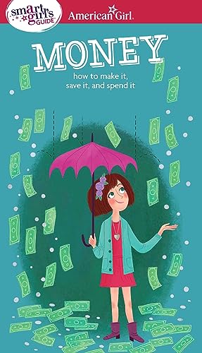 A Smart Girl's Guide: Money: How to Make It, Save It, and Spend It (American Girl® Wellbeing)