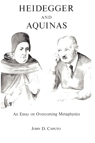 Heidegger and Aquinas: An Essay on Overcoming Metaphysics