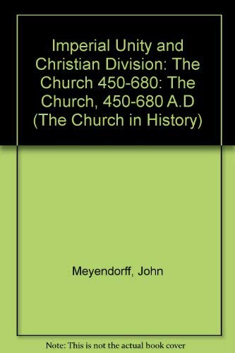 Imperial Unity And Christian Divisions: The Church from 450-680 A.D. (Church in History, Vol 2)