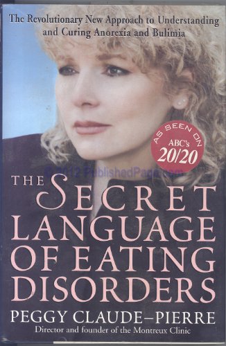 The Secret Language of Eating Disorders: How You Can Understand and Work to Cure Anorexia and Bulimia