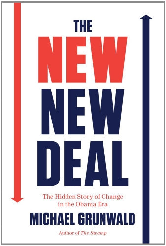 The New New Deal: The Hidden Story of Change in the Obama Era