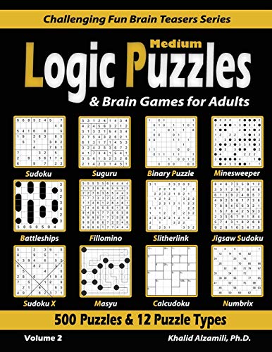 Medium Logic Puzzles & Brain Games for Adults: 500 Puzzles & 12 Puzzle Types (Sudoku, Fillomino, Battleships, Calcudoku, Binary Puzzle, Slitherlink, ... (Challenging Fun Brain Teasers Series)