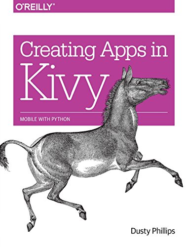 Creating Apps in Kivy: Mobile with Python