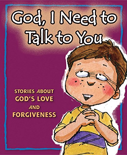 God, I Need to Talk to You: Stories about God's Love and Forgiveness - 7689