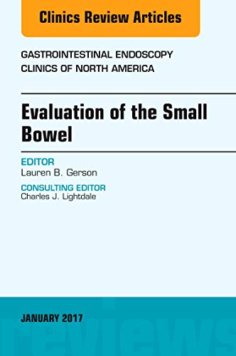 Evaluation of the Small Bowel, An Issue of Gastrointestinal Endoscopy Clinics (Volume 27-1) (The Clinics: Internal Medicine, Volume 27-1)