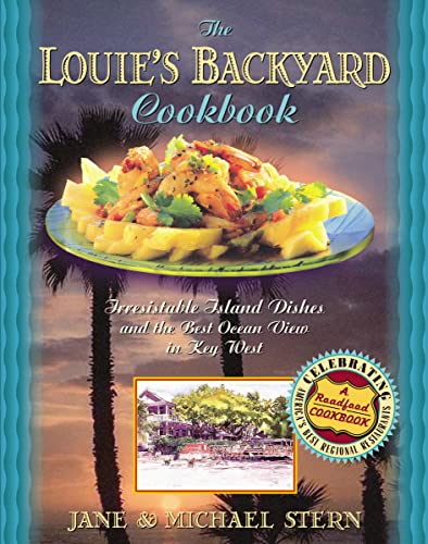 Louie's Backyard Cookbook: Irresistible Island Dishes and the Best Ocean View in Key West (Roadfood Cookbook)