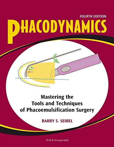 Phacodynamics: Mastering the Tools and Techniques of Phacoemulsification Surgery