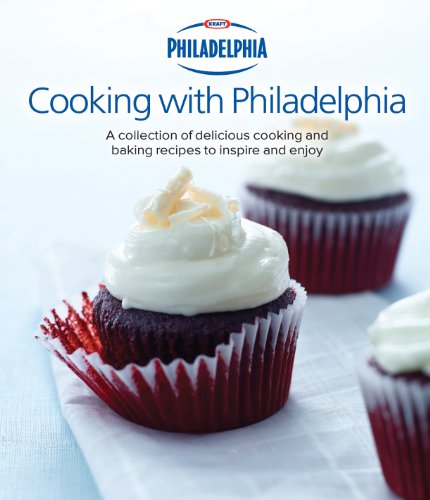 Philadelphia Cooking with Philadelphia: A collection of delicious cooking and baking recipes to inspire and enjoy