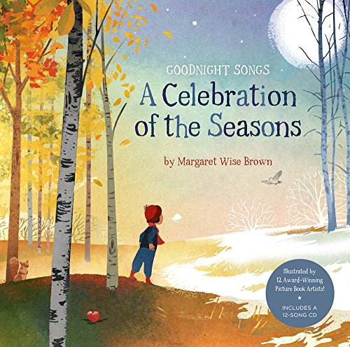 A Celebration of the Seasons: Goodnight Songs: Illustrated by Twelve Award-Winning Picture Book Artists (Volume 2)