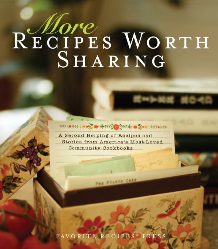 More Recipes Worth Sharing: A Second Helping of Recipes and Stories from America's Most-Loved Community Cookbooks