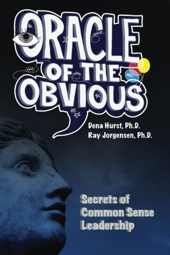 Oracle of the Obvious:: secrets of common sense leadership
