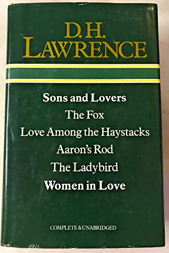 Sons and Lovers / The Fox / Love Among the Haystacks / Aaron's Rod / The Ladybird / Women in Love (D.H. Laurence Omnibus)