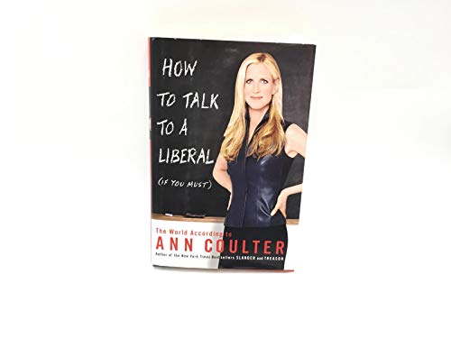How to Talk to a Liberal (If You Must): The World According to Ann Coulter