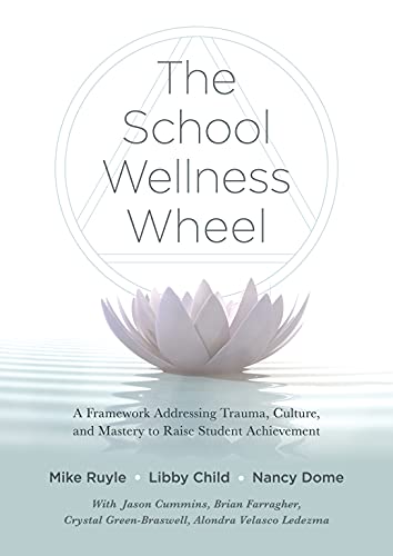 The School Wellness Wheel: A Framework Addressing Trauma, Culture, and Mastery to Raise Student Achievement