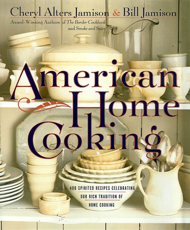 American Home Cooking: Over 300 Spirited Recipes Celebrating Our Rich Tradition of Home Cooking