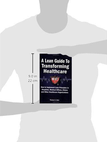 A Lean Guide to Transforming Healthcare: How to Implement Lean Principles in Hospitals, Medical Offices, Clinics, and Other Healthcare Organizations