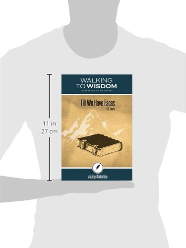 Till We Have Faces, C.S. Lewis: Walking to Wisdom Literature Guide (Student Edition)