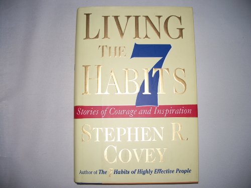 Living the 7 Habits Stories of Courage and Inspiration