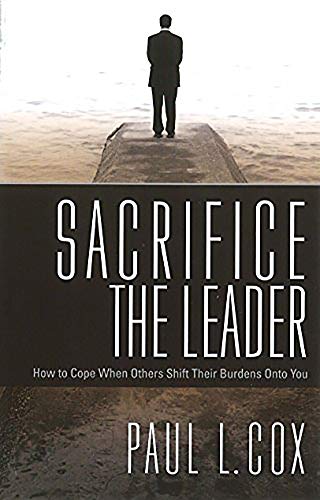 Sacrifice The Leader: How to Cope When Others Shift Their Burdens Onto You