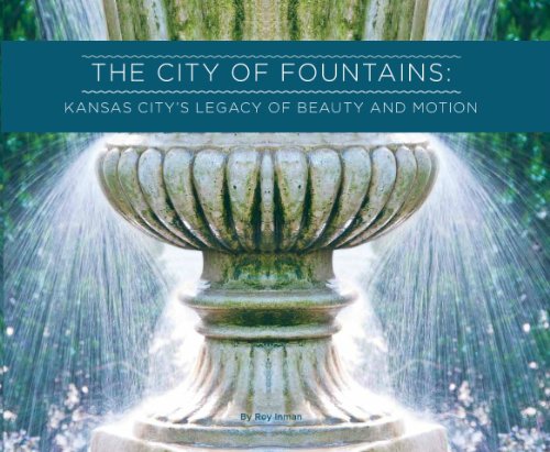 The City of Fountains: Kansas City's Legacy of Beauty and Motion