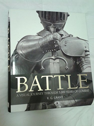 BATTLE A Visual Journey Through 5,000 Years of Combat by R.G. Grant (2008-05-03)