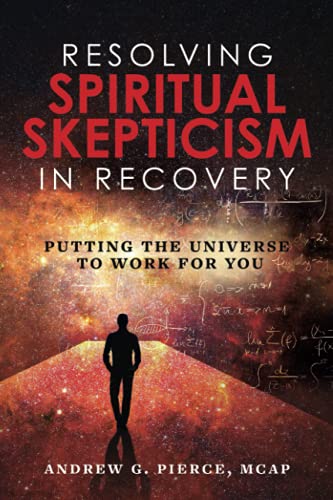 Resolving Spiritual Skepticism in Recovery: Putting the Universe to Work for You