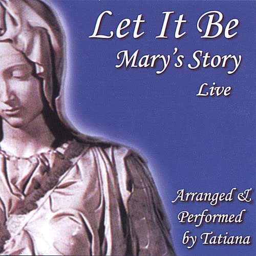 Tatiana - Let It Be, Mary's Story