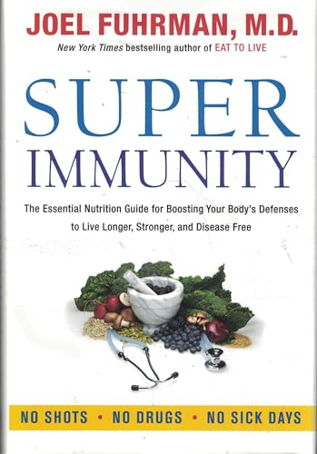 Super Immunity: The Essential Nutrition Guide for Boosting Your Body's Defenses to Live Longer, Stronger, and Disease Free (Eat for Life)