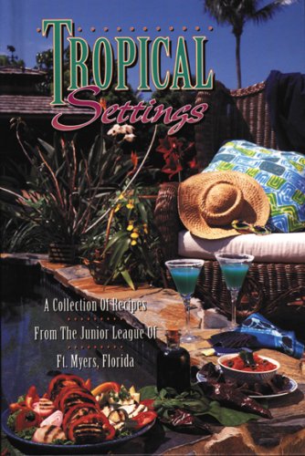 Tropical Settings: A Collection of Recipes from the Junior League of Ft. Myers Florida