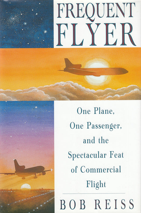 Frequent Flyer: One Plane, One Passenger, and the Spectacular Feat of Commercial Flight